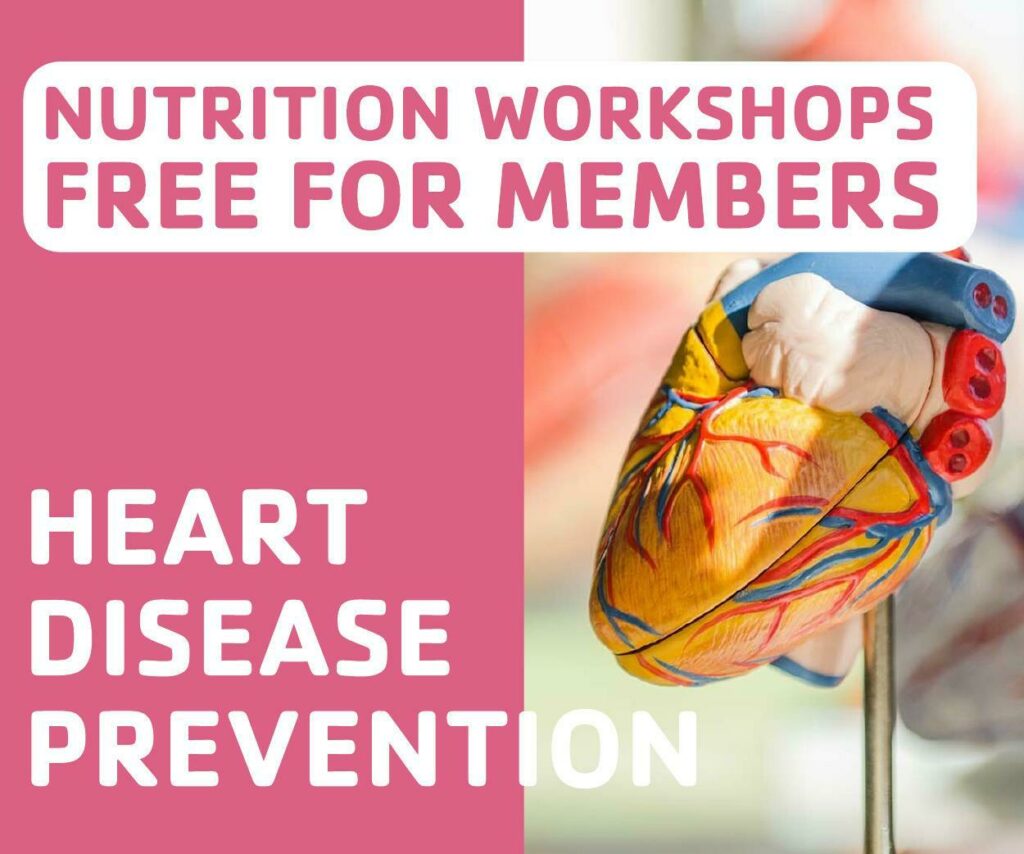 Nutrition Workshops. Free for Members. Heart Disease Prevention.